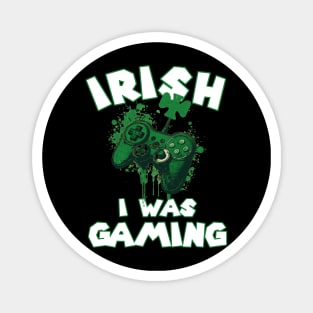 Irish I was Gaming Funny St Patrick's Day Saying Quote Gift ideas for Gamers Magnet